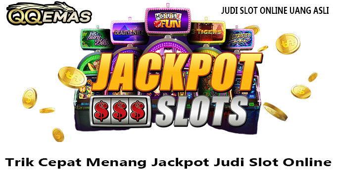 Trik Cepat Menang Jackpot Judi Slot Online
